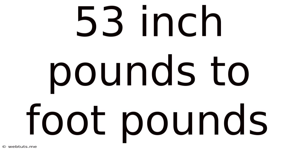 53 Inch Pounds To Foot Pounds