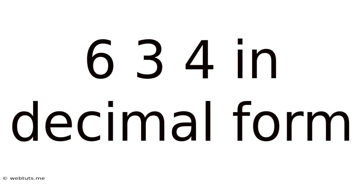 6 3 4 In Decimal Form