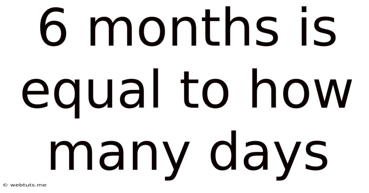 6 Months Is Equal To How Many Days