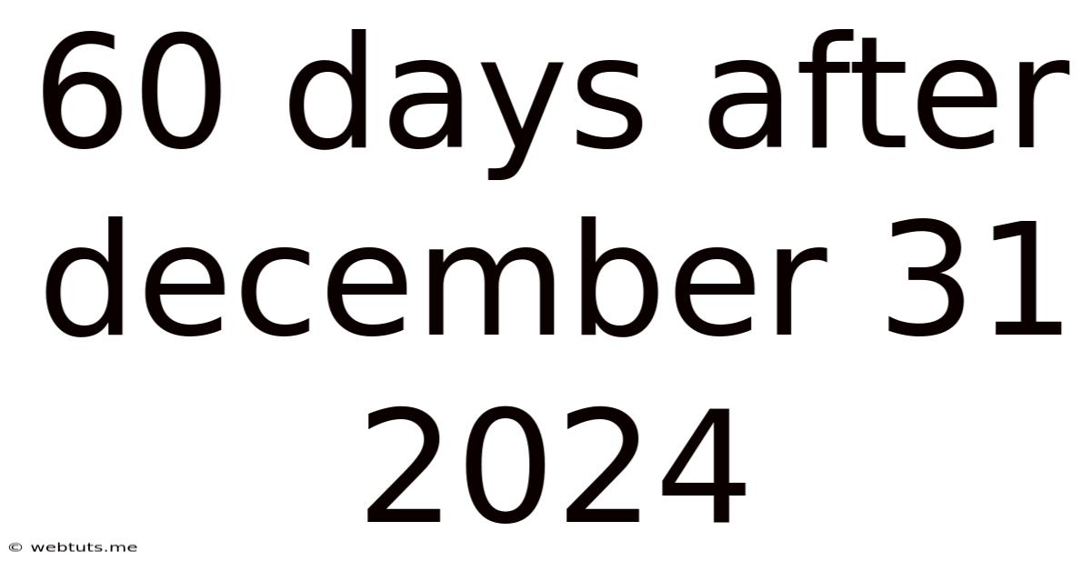 60 Days After December 31 2024