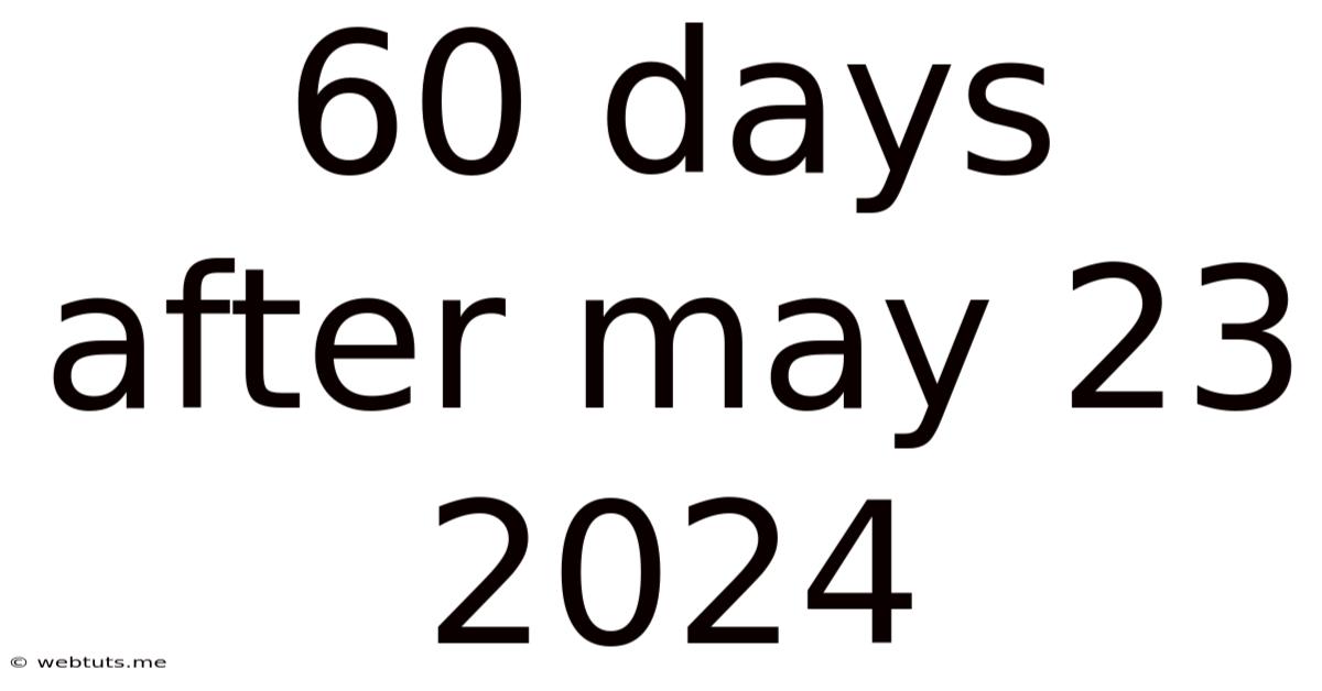 60 Days After May 23 2024