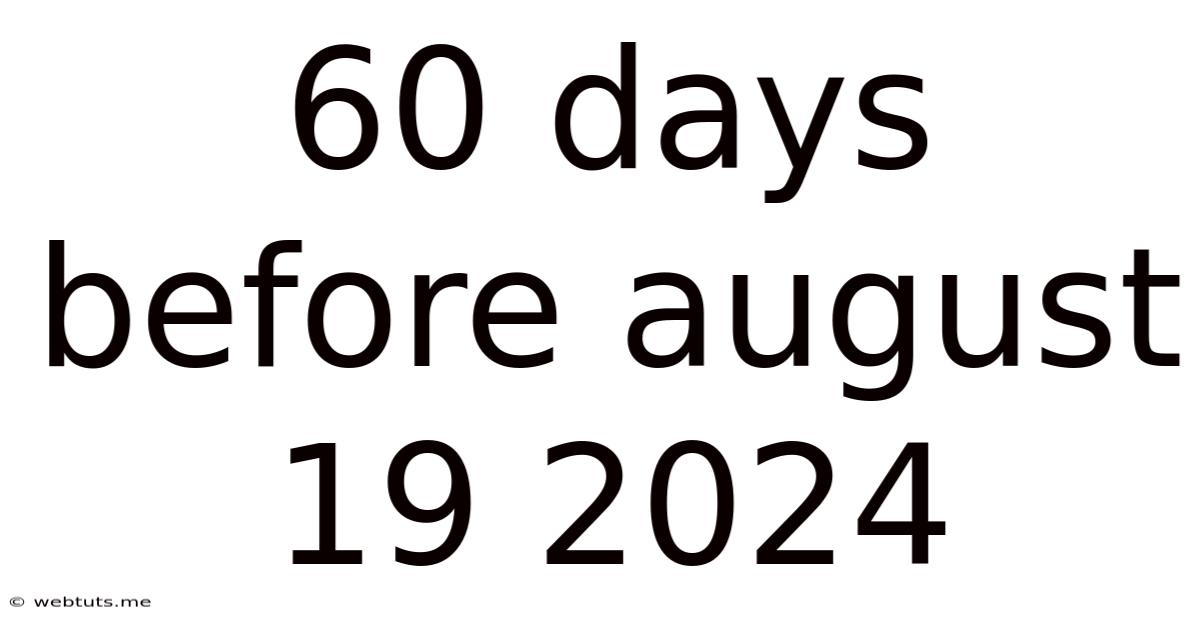60 Days Before August 19 2024