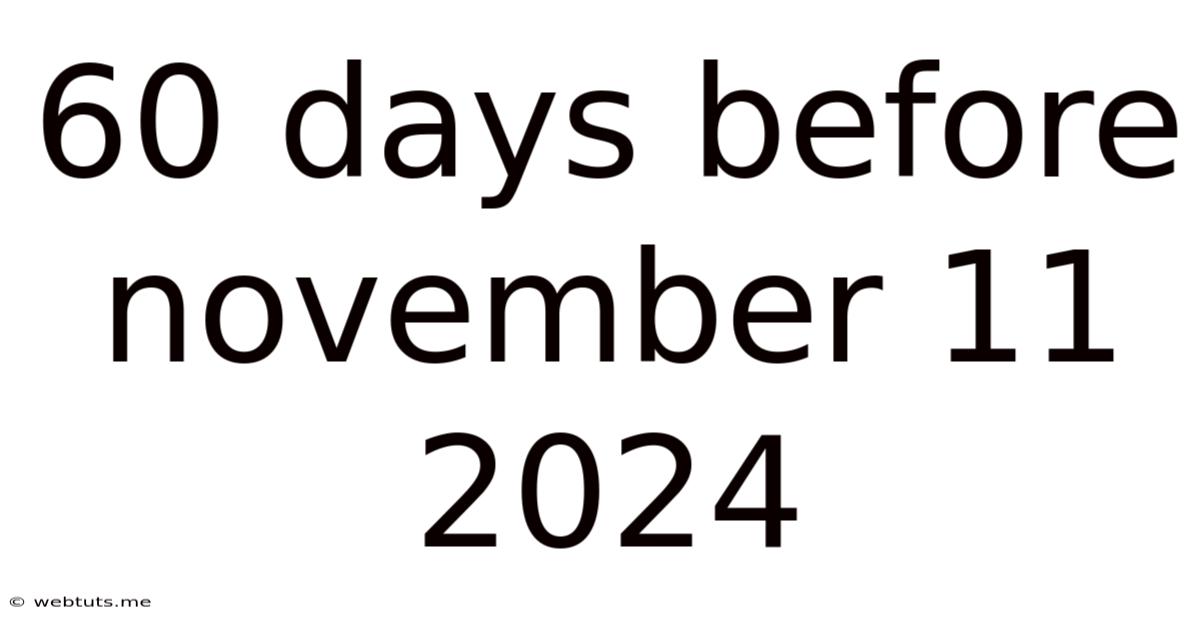 60 Days Before November 11 2024