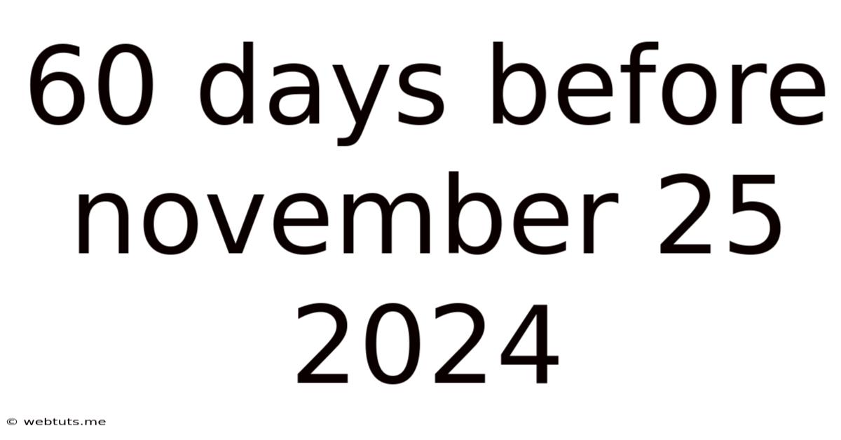 60 Days Before November 25 2024