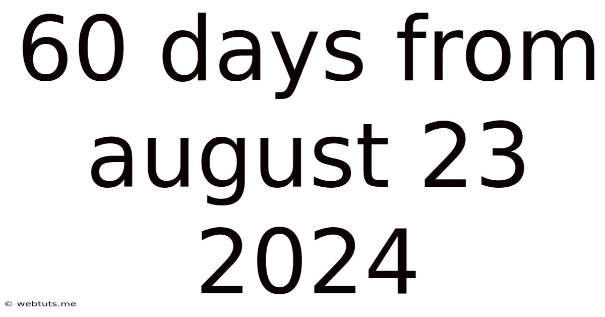 60 Days From August 23 2024