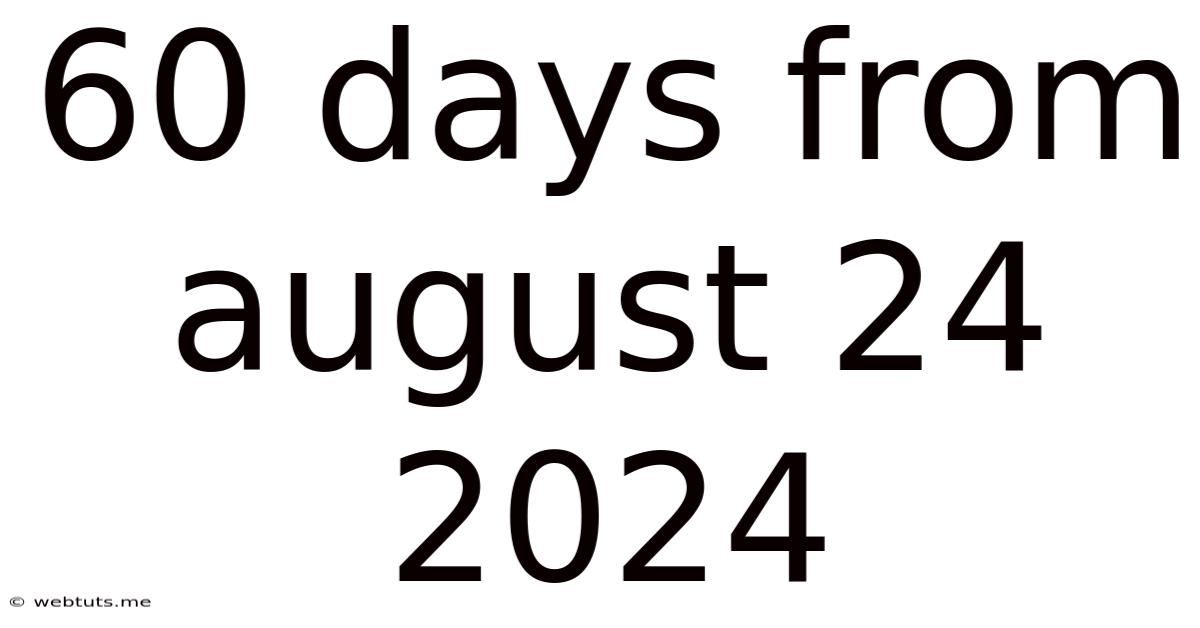 60 Days From August 24 2024