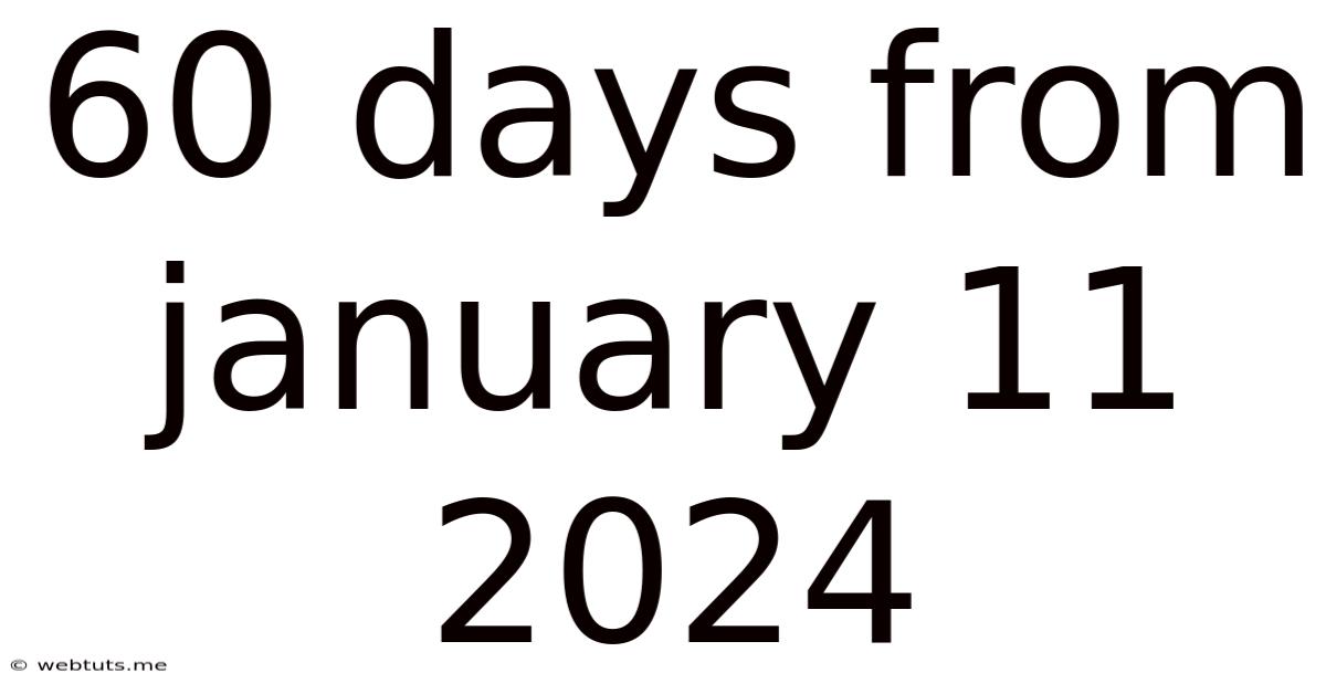 60 Days From January 11 2024