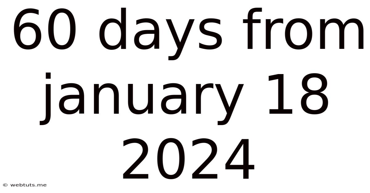 60 Days From January 18 2024