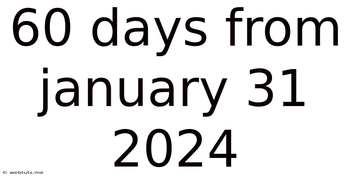 60 Days From January 31 2024
