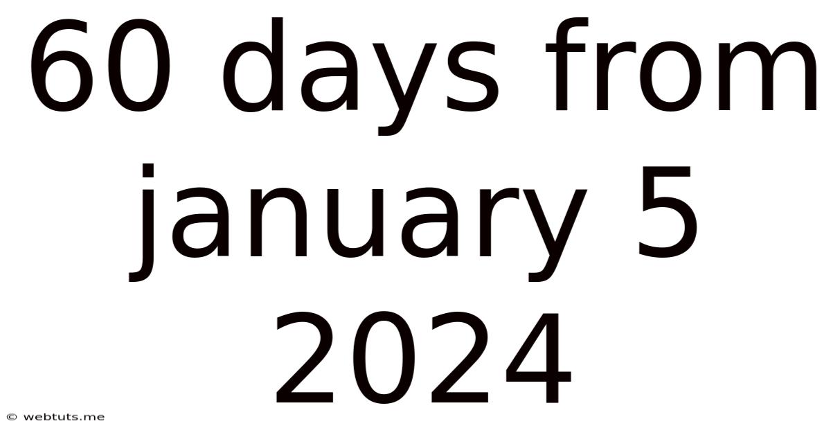 60 Days From January 5 2024