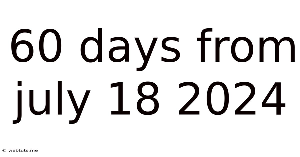 60 Days From July 18 2024
