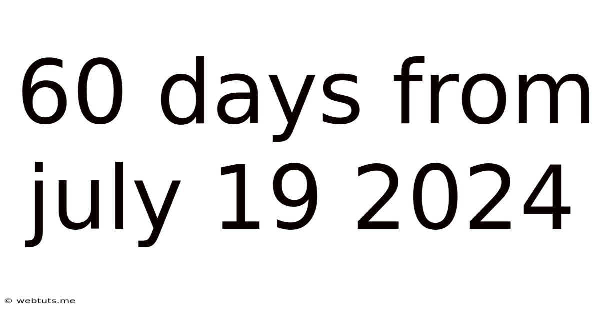 60 Days From July 19 2024