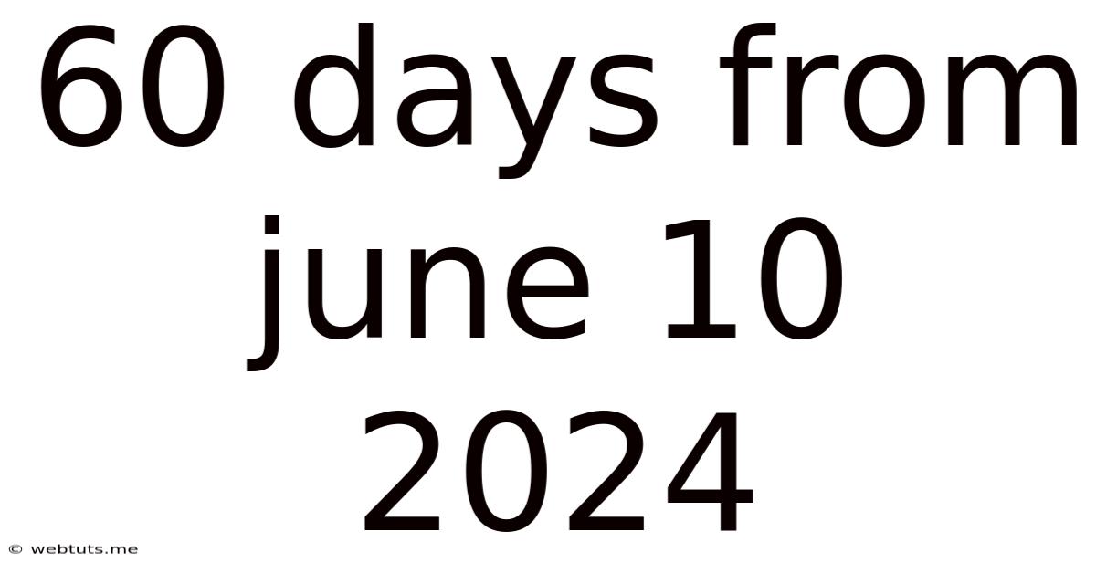 60 Days From June 10 2024