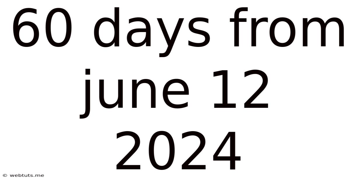 60 Days From June 12 2024