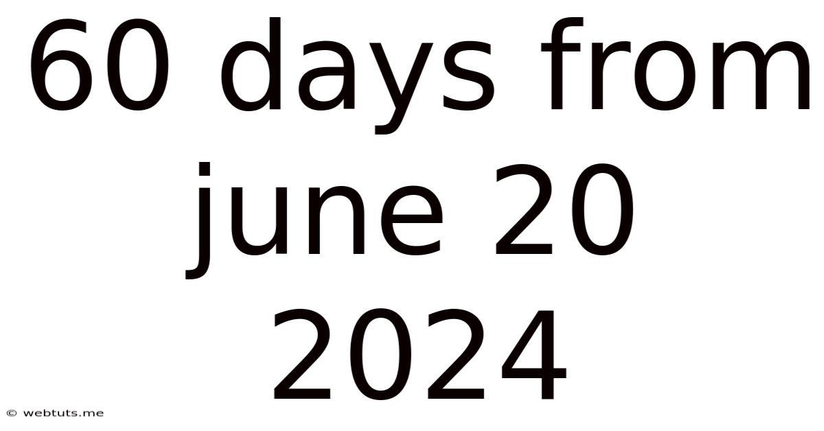 60 Days From June 20 2024