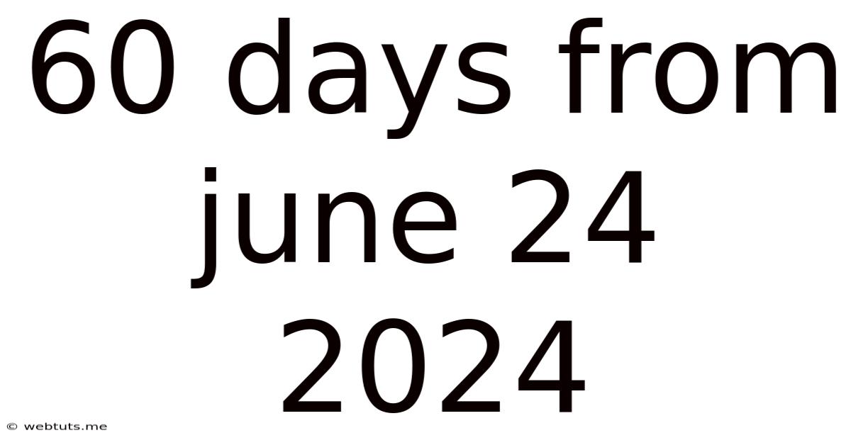 60 Days From June 24 2024