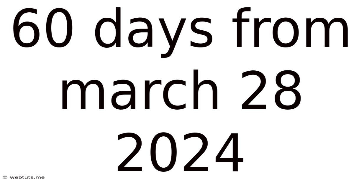 60 Days From March 28 2024