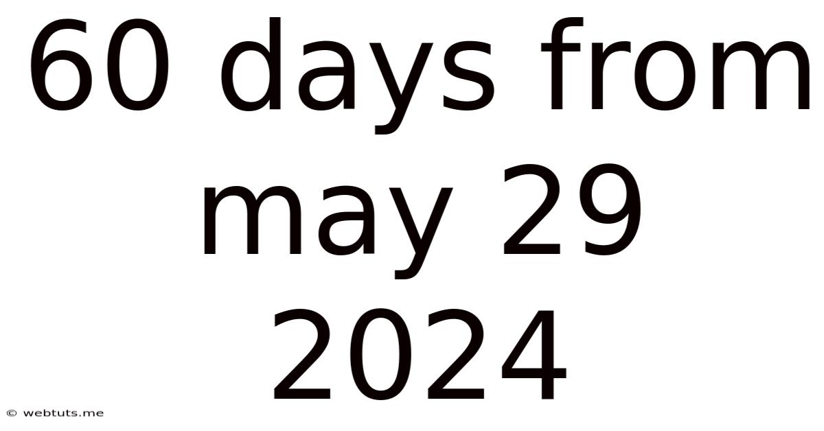 60 Days From May 29 2024