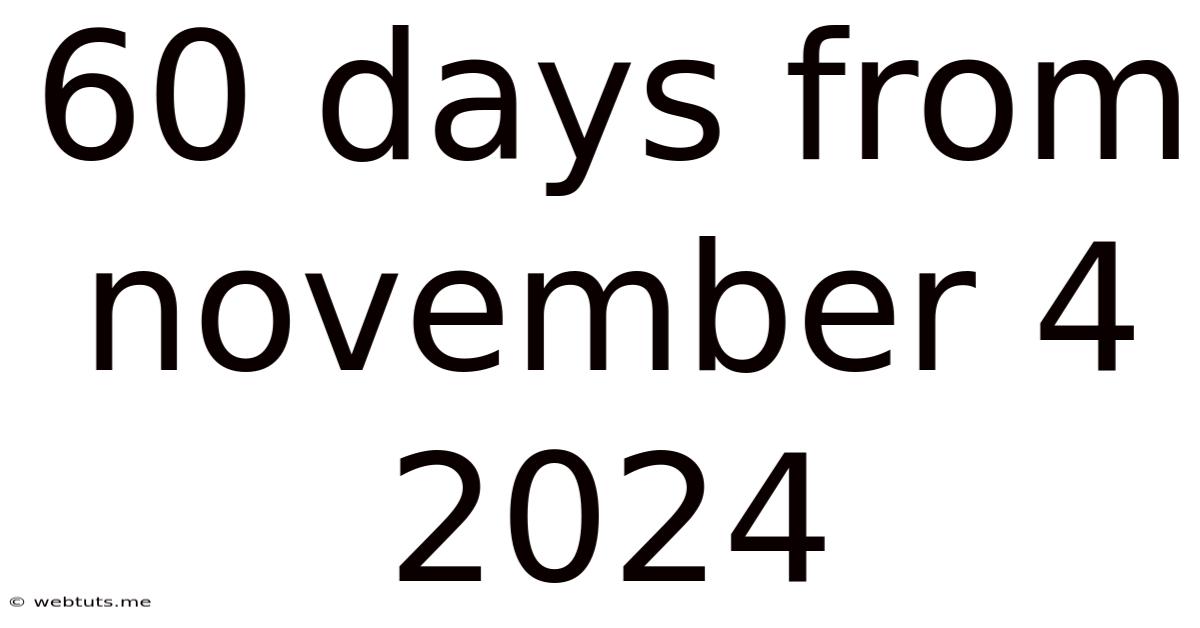 60 Days From November 4 2024