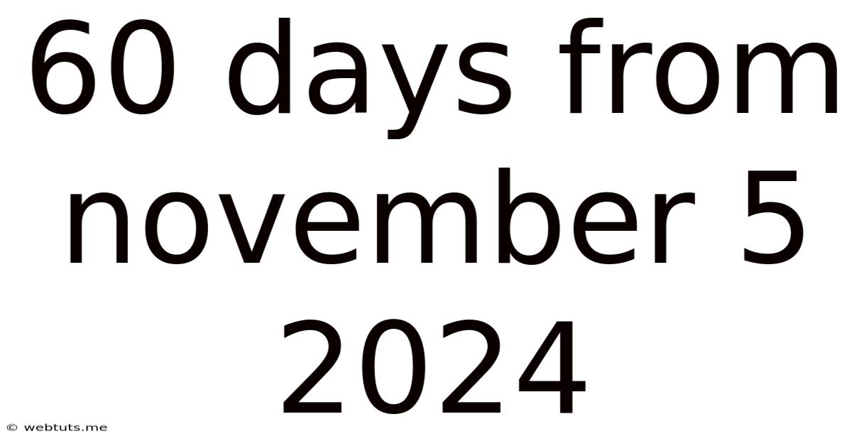 60 Days From November 5 2024