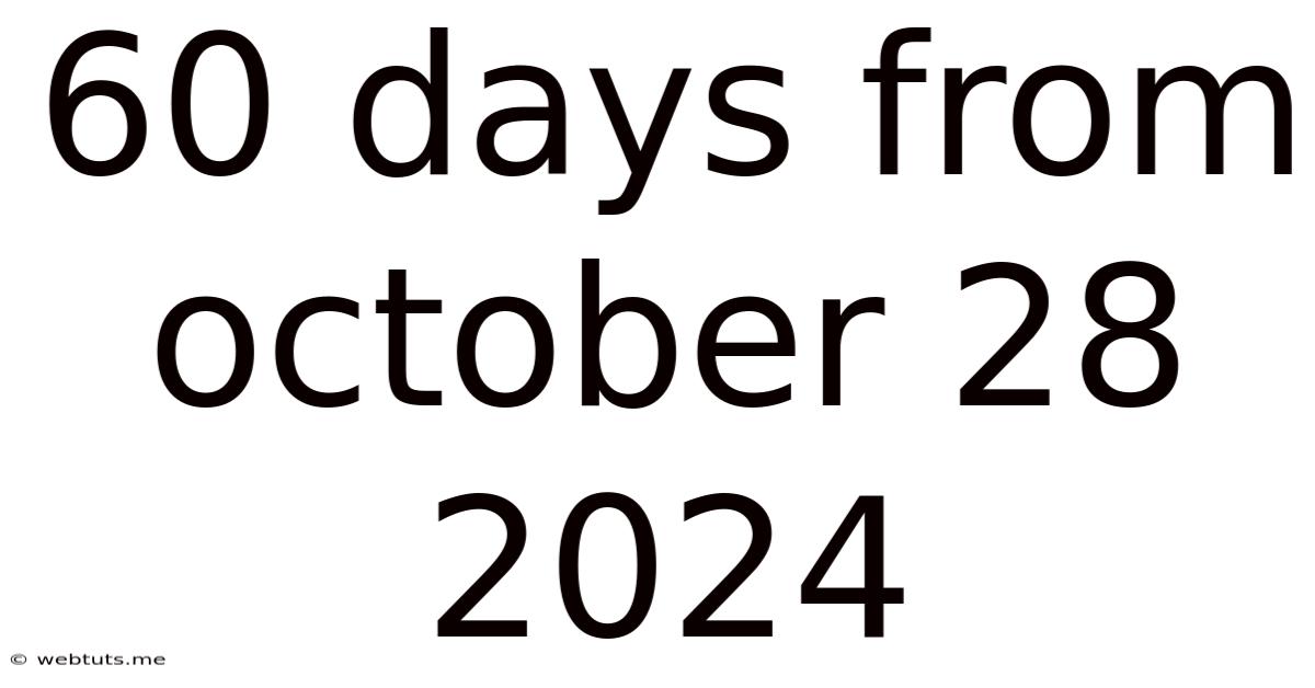 60 Days From October 28 2024