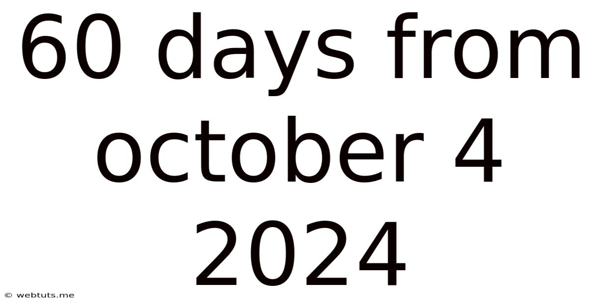 60 Days From October 4 2024