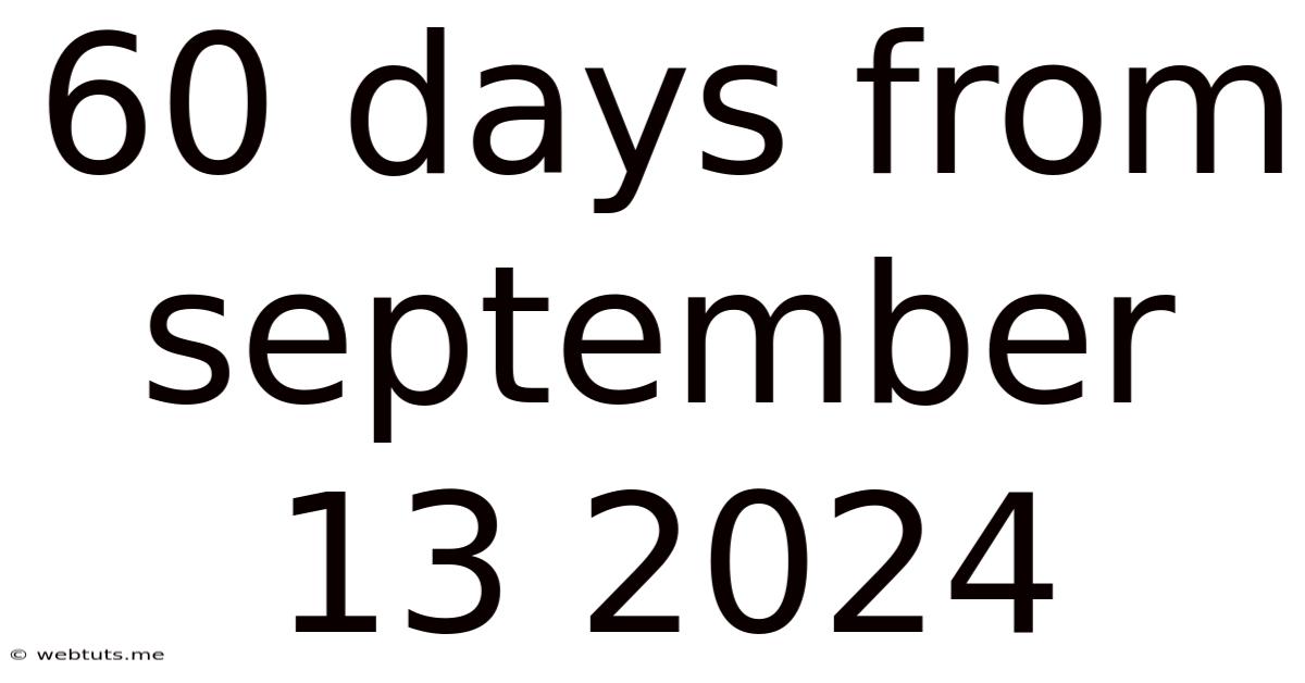 60 Days From September 13 2024