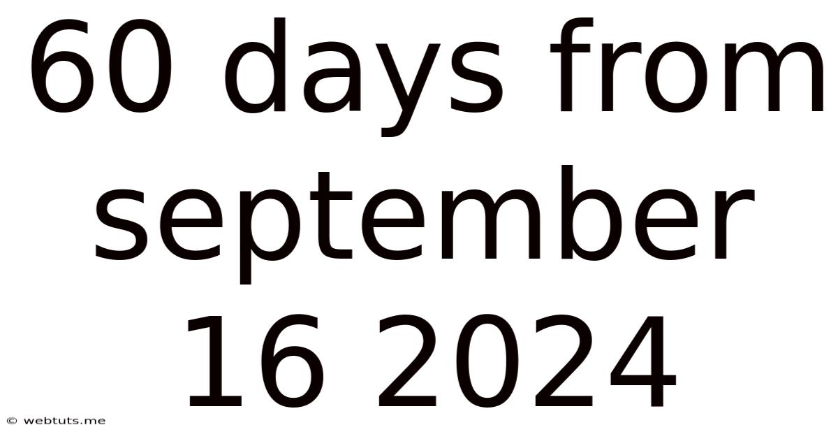 60 Days From September 16 2024