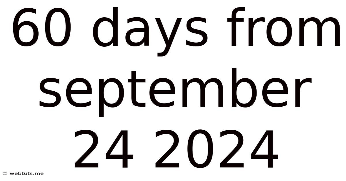 60 Days From September 24 2024