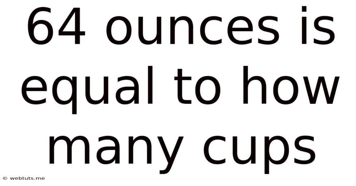 64 Ounces Is Equal To How Many Cups
