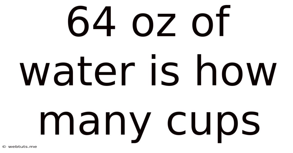 64 Oz Of Water Is How Many Cups