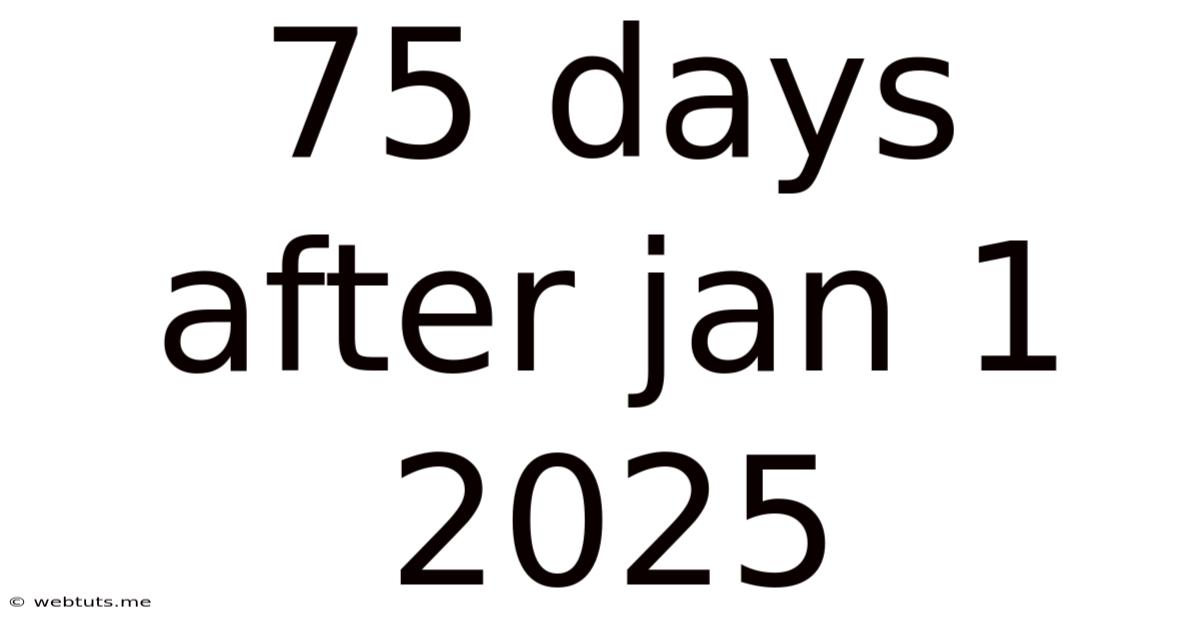 75 Days After Jan 1 2025