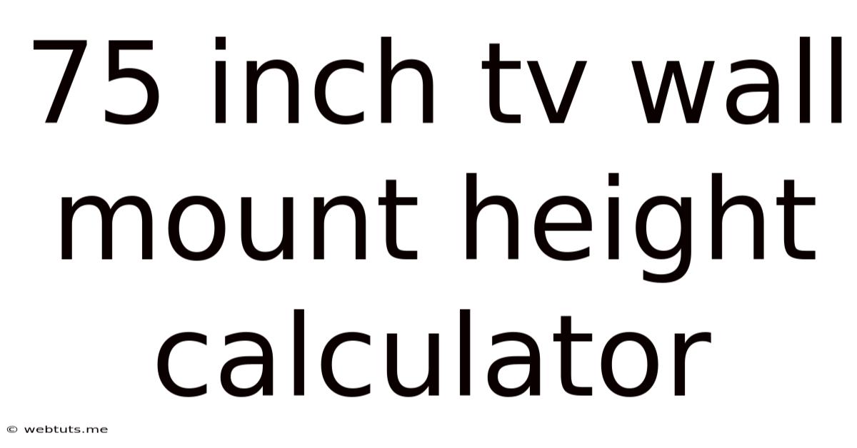 75 Inch Tv Wall Mount Height Calculator