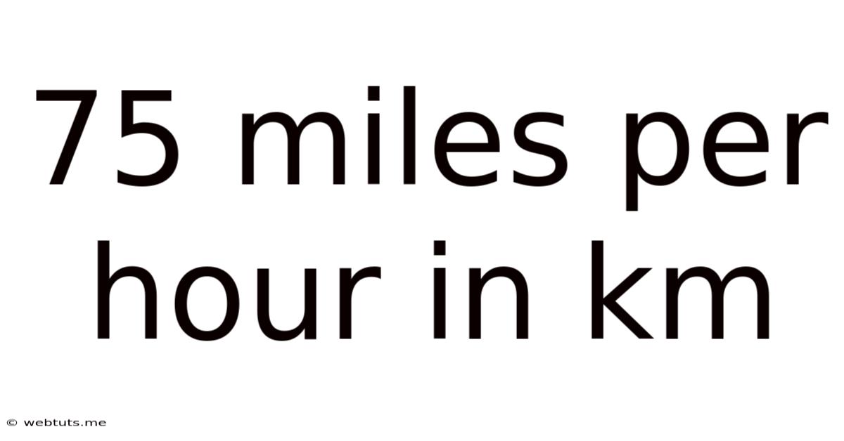 75 Miles Per Hour In Km