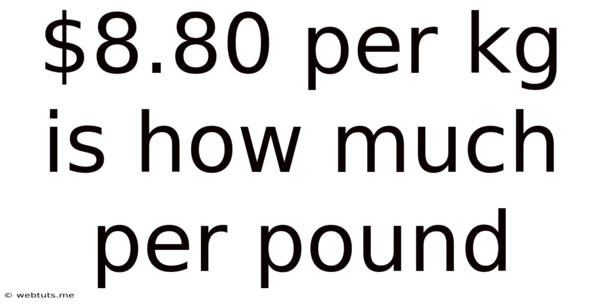 $8.80 Per Kg Is How Much Per Pound