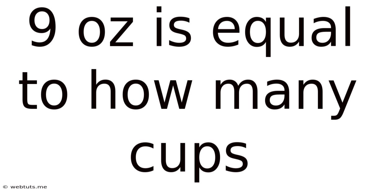 9 Oz Is Equal To How Many Cups