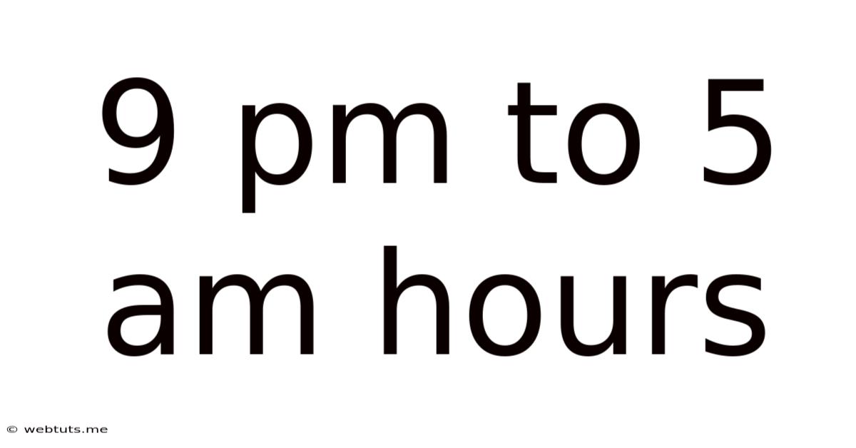 9 Pm To 5 Am Hours