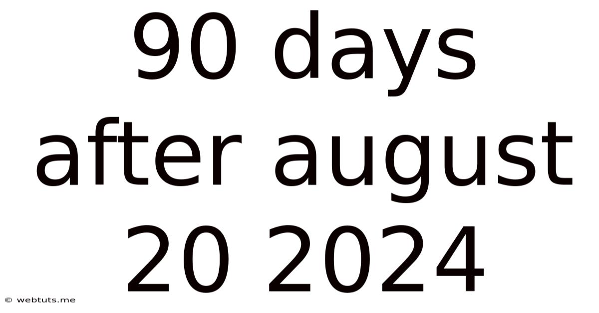 90 Days After August 20 2024