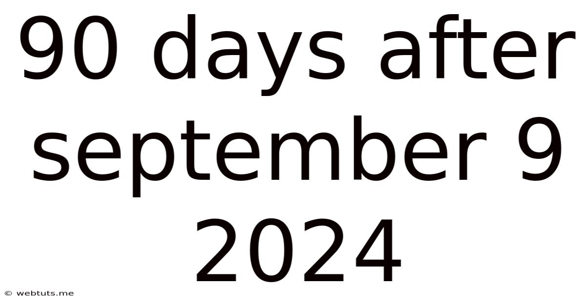 90 Days After September 9 2024