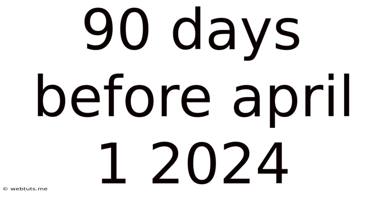90 Days Before April 1 2024