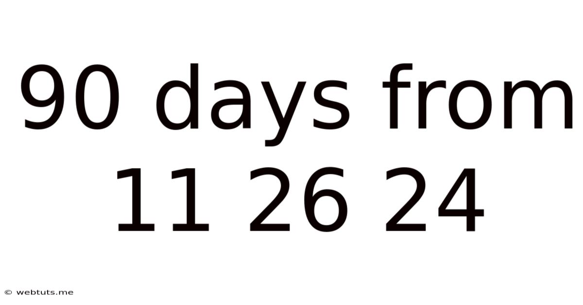 90 Days From 11 26 24