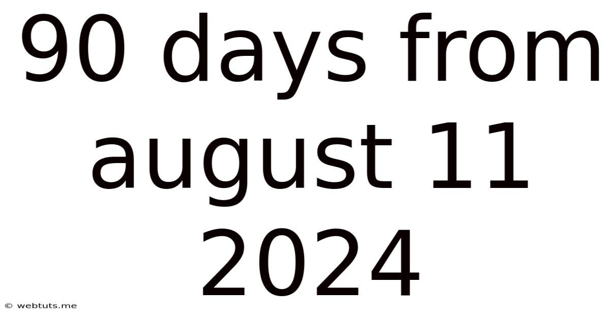 90 Days From August 11 2024