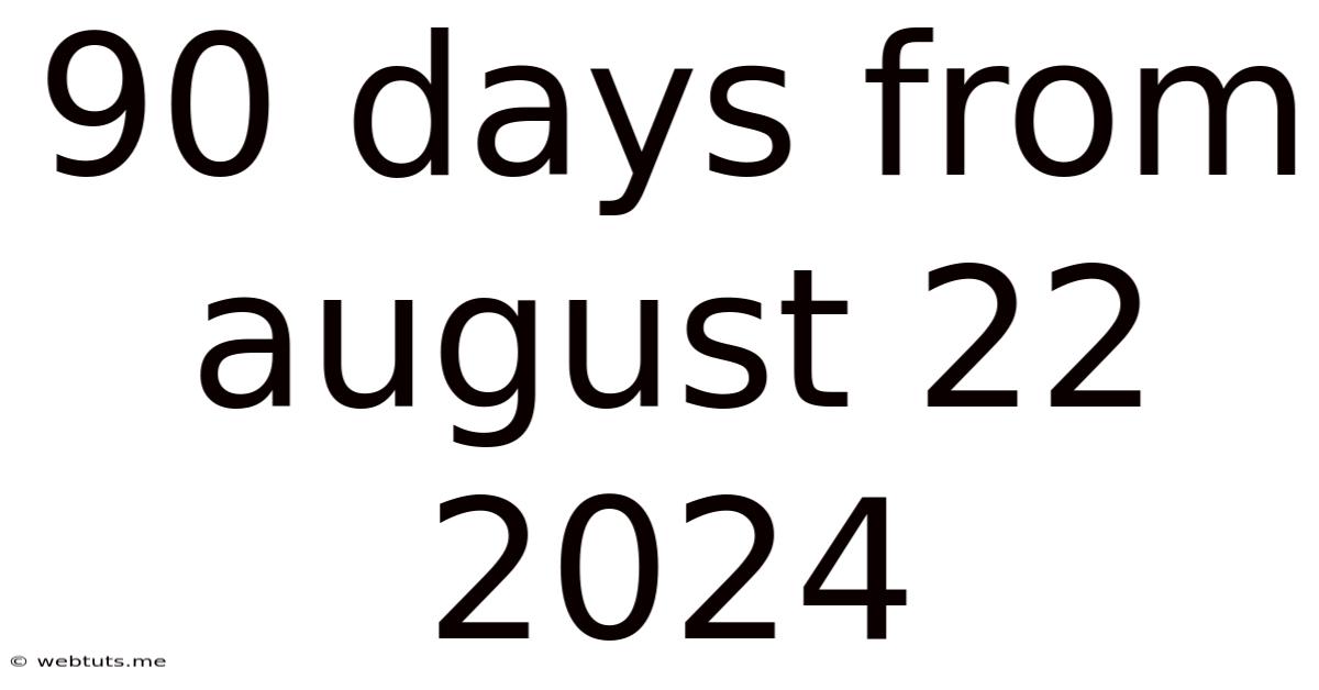 90 Days From August 22 2024