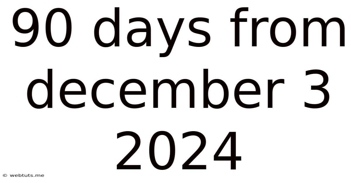 90 Days From December 3 2024