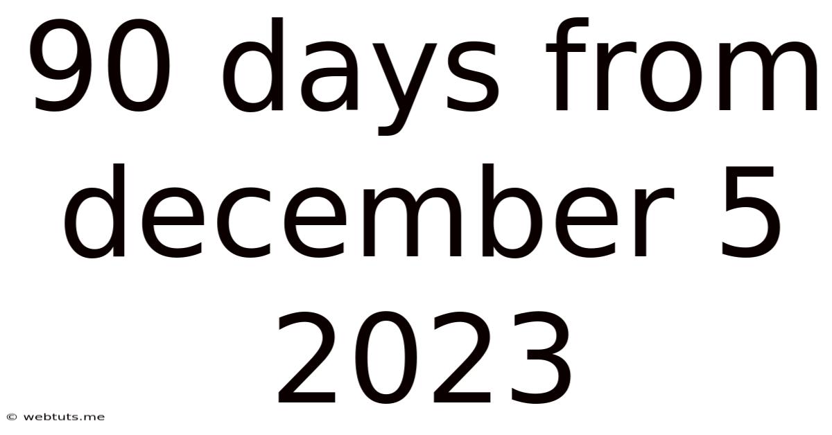 90 Days From December 5 2023