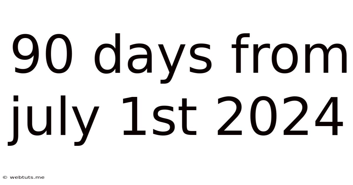 90 Days From July 1st 2024