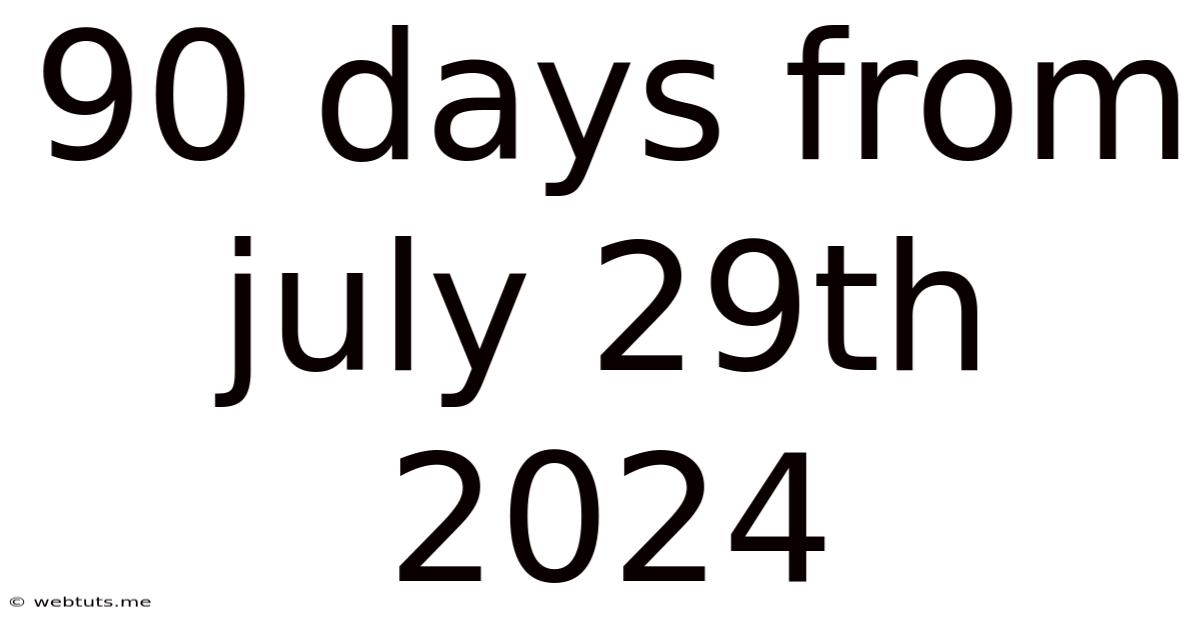 90 Days From July 29th 2024