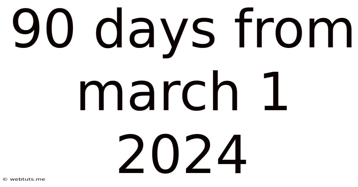 90 Days From March 1 2024