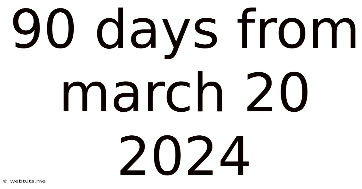 90 Days From March 20 2024