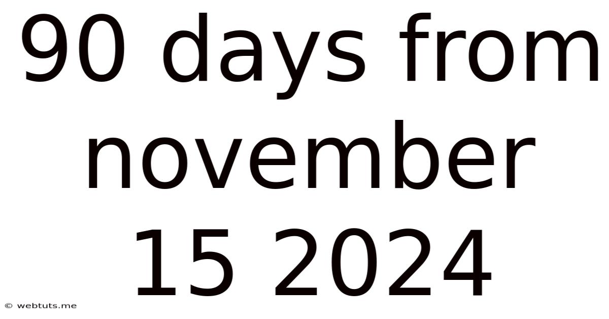 90 Days From November 15 2024